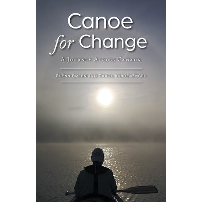 Canoe For Change; A Journey Across Canada